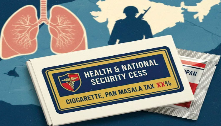 ପାନ-ମସଲା, ସିଗାରେଟ୍ ଉପରେ ନୂଆ ଟିକସ; ରାଜ୍ୟଙ୍କୁ ମିଳିବ ସ୍ବାସ୍ଥ୍ୟ ଓ ନ୍ୟାସନାଲ ସିକ୍ୟୁରିଟି ସେସ୍‌ର ଅଂଶ